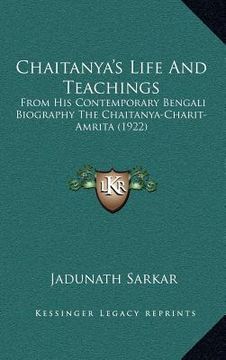 portada chaitanya's life and teachings: from his contemporary bengali biography the chaitanya-charit-amrita (1922) (en Inglés)