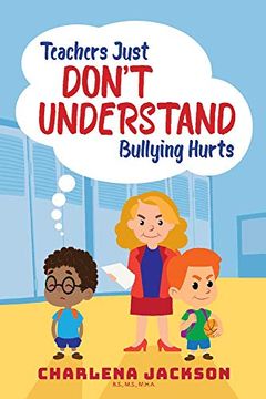 portada Teachers Just Don't Understand Bullying Hurts (en Inglés)