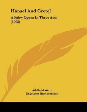 portada hansel and gretel: a fairy opera in three acts (1905)