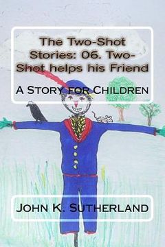 portada The Two-Shot Stories: 06. Two-Shot helps his Friend: The Two-Shot Stories (en Inglés)