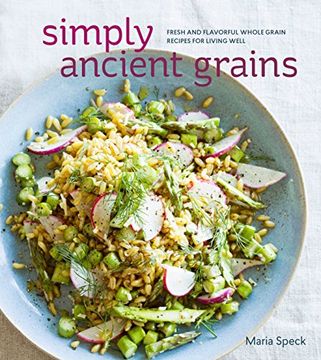 portada Simply Ancient Grains: Fresh and Flavorful Whole Grain Recipes for Living Well (in English)