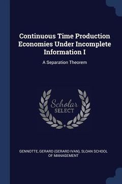 portada Continuous Time Production Economies Under Incomplete Information I: A Separation Theorem (en Inglés)