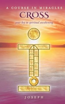 portada A Course in Miracles Cross: Your Key to Spiritual Awakening (en Inglés)