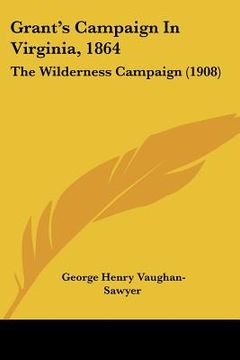 portada grant's campaign in virginia, 1864: the wilderness campaign (1908) (en Inglés)