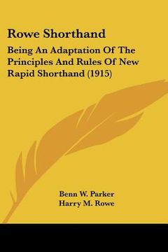 portada rowe shorthand: being an adaptation of the principles and rules of new rapid shorthand (1915)