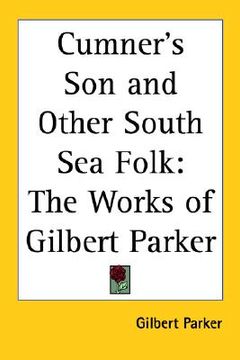portada cumner's son and other south sea folk: the works of gilbert parker (en Inglés)