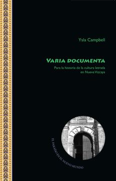 portada Varia Documenta: Para la Historia de la Cultura Letrada en Nueva Vizcaya / Ysla Campbell.