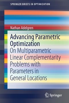 portada Advancing Parametric Optimization: On Multiparametric Linear Complementarity Problems With Parameters in General Locations (Springerbriefs in Optimization) (en Inglés)