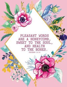 portada Pleasant Words Are a Honeycomb, Sweet to the Soul, and Health to the Bones - Proverbs 16: 24 (en Inglés)