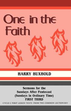 portada one in the faith: sermons for the sundays after pentecost (sundays in ordinary time): first third: cycle c first lesson texts from the c (en Inglés)