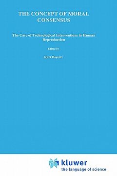 portada the concept of moral consensus: the case of technological interventions into human reproduction (en Inglés)