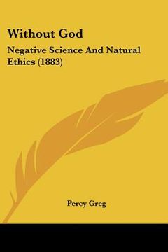 portada without god: negative science and natural ethics (1883) (in English)