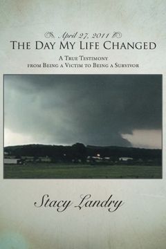 portada April 27, 2011, The Day My Life Changed: A True Testimony from Being a Victim to Being a Survivor