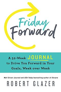 portada Friday Forward Journal: A 52-Week Journal to Drive You Forward in Your Goals, Week Over Week (en Inglés)