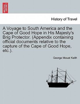 portada a voyage to south america and the cape of good hope in his majesty's brig protector. (appendix containing official documents relative to the capture (en Inglés)