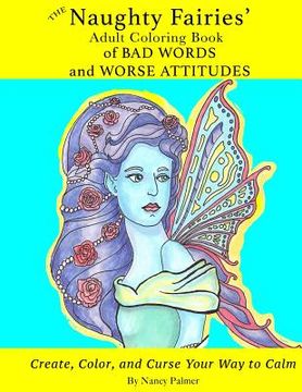 portada The Naughty Fairies' Adult Coloring Book of Bad Words and Worse Attitudes (in English)