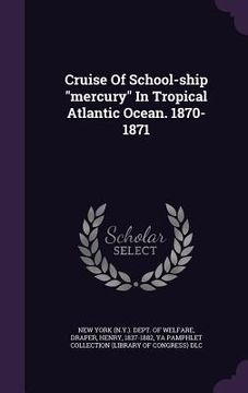 portada Cruise Of School-ship "mercury" In Tropical Atlantic Ocean. 1870-1871 (in English)