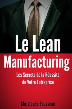 portada Le Lean Manufacturing: Les Secrets de la Réussite de Votre Entreprise (in French)