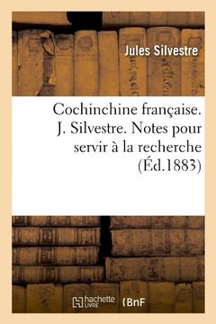 portada Cochinchine Francaise. J. Silvestre. Notes Pour Servir a la Recherche (Generalites) (French Edition)