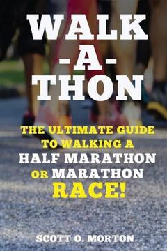 portada Walk-a-thon: The Ultimate Guide to Walking a Half Marathon or Marathon Race! 