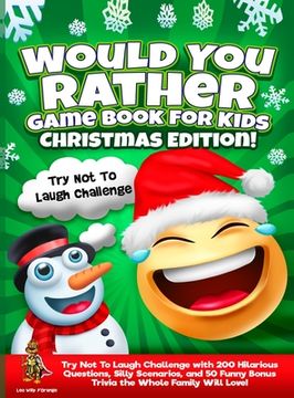 portada Would You Rather Game Book for Kids Christmas Edition!: Try Not To Laugh Challenge with 200 Hilarious Questions, Silly Scenarios, and 50 Funny Bonus T (in English)