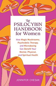 portada The Psilocybin Handbook for Women: How Magic Mushrooms, Psychedelic Therapy, and Microdosing can Benefit Your Mental, Physical, and Spiritual Health (Guides to Psychedelics & More) (in English)