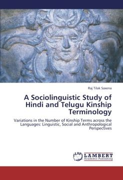 portada A Sociolinguistic Study of Hindi and Telugu Kinship Terminology: Variations in the Number of Kinship Terms across the Languages: Linguistic, Social and Anthropological Perspectives