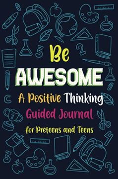 portada Be Awesome a Positive Thinking: Guided Journal for Preteens and Teens, Creative Writing Diary for Promote Gratitude, Mindfulness Journal (en Inglés)