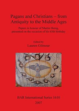 portada Pagans and Christians - from Antiquity to the Middle Ages: Papers in Honour of Martin Henig, Presented on the Occasion of His 65th Birthday (BAR International Series)