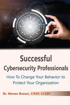portada Successful Cybersecurity Professionals: How To Change Your Behavior to Protect Your Organization (in English)