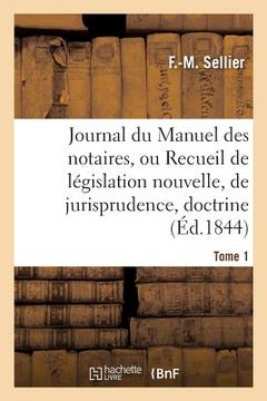 portada Journal Du Manuel Des Notaires, Ou Recueil de Législation Nouvelle, de Jurisprudence Tome 1 (in French)
