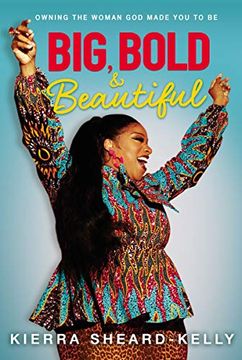 portada Big, Bold, and Beautiful: Owning the Woman god Made you to be (en Inglés)