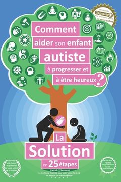 portada Comment aider son enfant autiste à progresser et à être heureux ?: La solution en 25 étapes (en Francés)