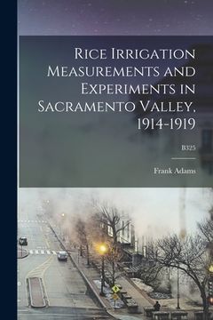 portada Rice Irrigation Measurements and Experiments in Sacramento Valley, 1914-1919; B325 (en Inglés)