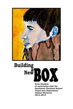 portada Building a New Box (Southwest Christian School Visual Arts Department Gallery Showcase)