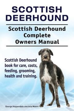 portada Scottish Deerhound. Scottish Deerhound Complete Owners Manual. Scottish Deerhound book for care, costs, feeding, grooming, health and training. (en Inglés)