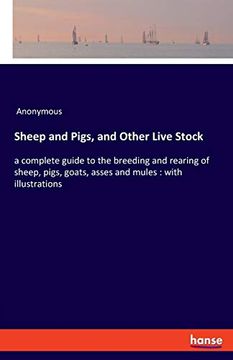 portada Sheep and Pigs, and Other Live Stock: A Complete Guide to the Breeding and Rearing of Sheep, Pigs, Goats, Asses and Mules: With Illustrations (in English)
