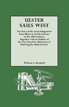 portada ulster sails west. the story of the great emigration from ulster to north america in the 18th century, together with an outline of the part played by