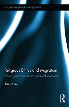 portada Religious Ethics and Migration: Doing Justice to Undocumented Workers