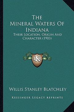 portada the mineral waters of indiana: their location, origin and character (1903) (in English)