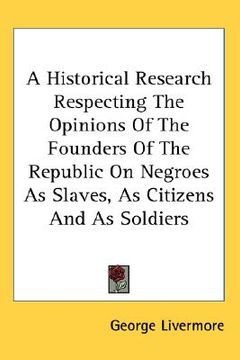 portada a historical research respecting the opinions of the founders of the republic on negroes as slaves, as citizens and as soldiers (en Inglés)