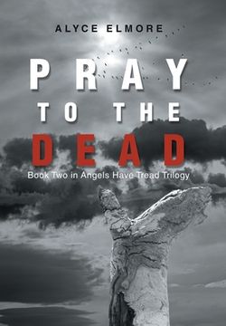 portada Pray to the Dead: Book Two in Angels Have Tread Trilogy (en Inglés)