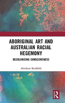 portada Aboriginal art and Australian Racial Hegemony: Decolonising Consciousness (en Inglés)
