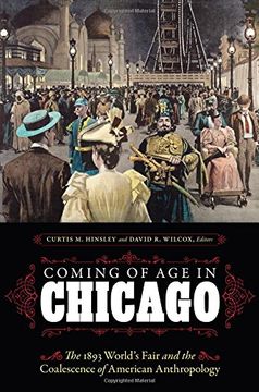 portada Coming of Age in Chicago: The 1893 World's Fair and the Coalescence of American Anthropology
