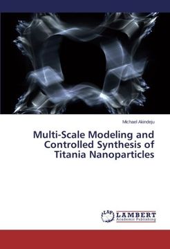 portada Multi-Scale Modeling and Controlled Synthesis of Titania Nanoparticles