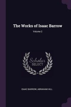 portada The Works of Isaac Barrow; Volume 2 (en Inglés)