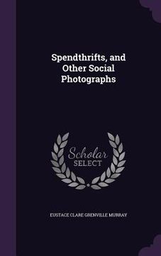 portada Spendthrifts, and Other Social Photographs