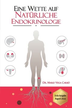 portada Eine Wette auf natürliche Endokrinologie: Diabetes, Fettleibigkeit, Schilddrüse, Syndrom der polyzystischen Eierstöcke, Wechseljahre und Andropause (in German)