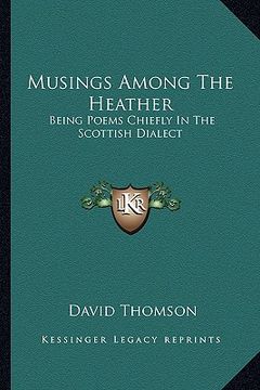 portada musings among the heather: being poems chiefly in the scottish dialect (en Inglés)