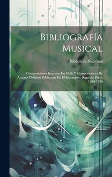 portada Bibliografía Musical: Composiciones Impresas en Chile y Composiciones de Autores Chilenos Publicadas en el Extranjero. Segunda Parte, 1886-1896
